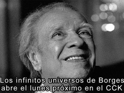 Los infinitos universos de Borges desde el lunes prximo en el CCK 