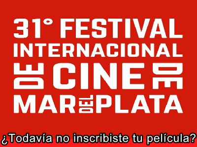 Festival de Cine de Mar del Plata, todavia no inscribiste tu pelcula
