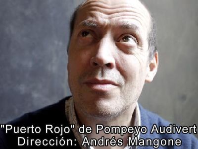 Teatro": "Puerto Rojo" de Pompeyo Audivert Direccin: Andrs Mangone  