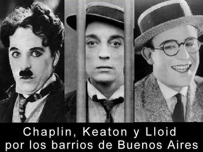 Chaplin , Keaton y Lloid por los barrios de Buenos Aires