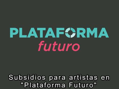 Subsidios para artistas en Plataforma Futuro 