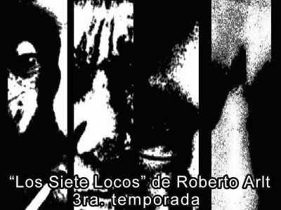 Teatro en Actoresonline.com  “Los Siete Locos” de Roberto Arlt / 3ra. Temporada
