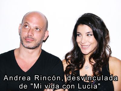 Andrea Rincón, desvinculada de "Mi vida con Lucía"