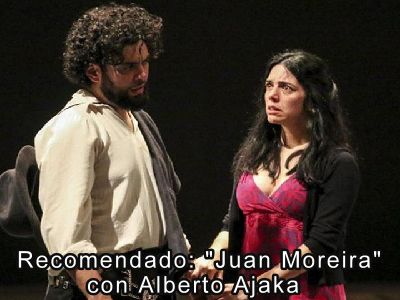 Recomendado: "Juan Moreira" con Alberto Ajaka 