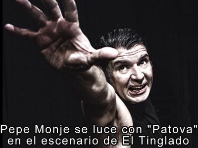 Pepe Monje se luce en el escenario de El Tinglado con "Patova"