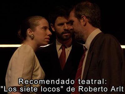 Recomendado teatral: "Los siete locos" de Roberto Arlt